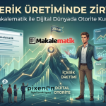 İçerik Üretiminde Zirve, Makalematik ile Dijital Dünyada Otorite Kurun